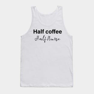 half coffee half nurse - black text Tank Top